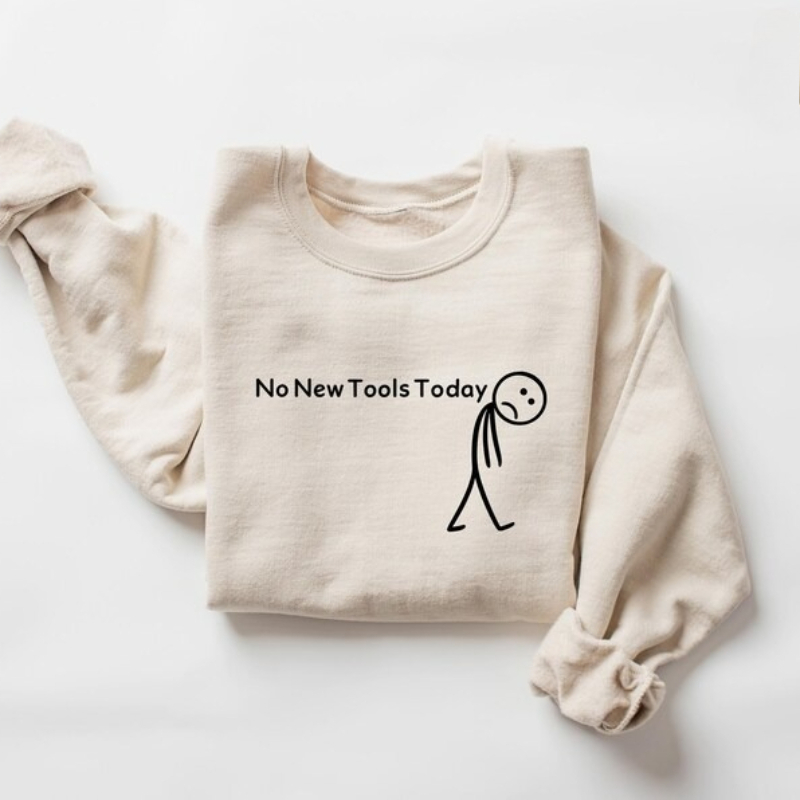 No New Tools Today Sweatshirt, - Office Print Tech avaliação e preço
