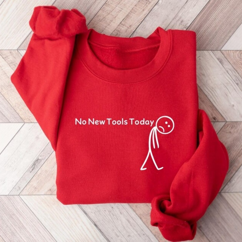 No New Tools Today Sweatshirt, - Office Print Tech avaliação e preço