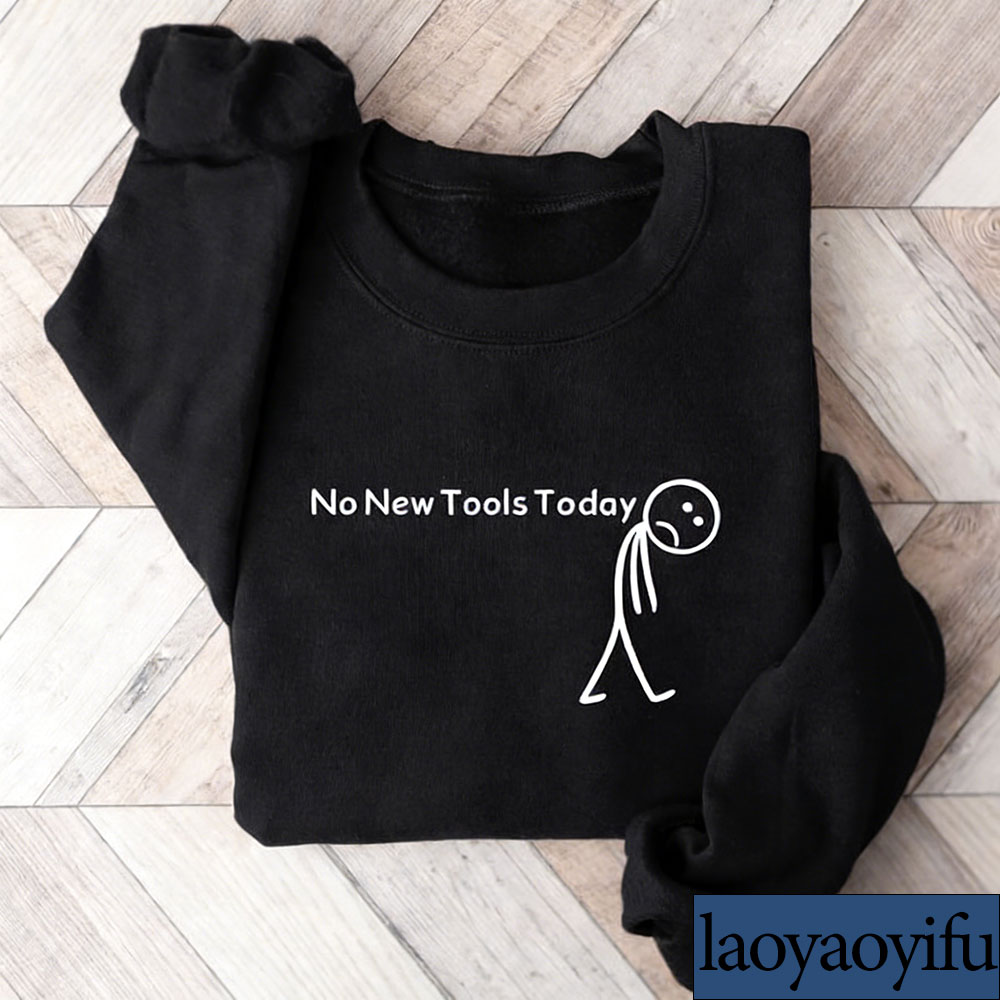 No New Tools Today Sweatshirt, - Office Print Tech avaliação e preço